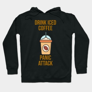 Drink Iced Coffee Panic Attack Hoodie
